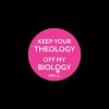 Keep Your Theology Off My Biology button