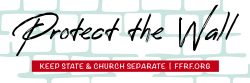 Protect The Wall, Keep State and Church Separate